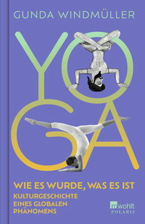 Buchcover von Yoga: Wie es wurde, was es ist. Kulturgeschichte eines globalen Phänomens von Gunda Windmüller