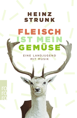 Buchcover von Fleisch ist mein Gemüse: Eine Landjugend mit Musik von Heinz Strunk