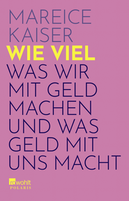 Buchcover von Wie viel: Was wir mit Geld machen und was Geld mit uns macht von Mareice Kaiser
