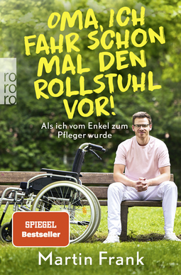 Buchcover von Oma, ich fahr schon mal den Rollstuhl vor!: Als ich vom Enkel zum Pfleger wurde von Martin Frank