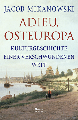 Buchcover von Adieu, Osteuropa: Kulturgeschichte einer verschwundenen Welt von Jacob Mikanowski