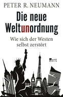 Buchcover von Die neue Weltunordnung: Wie sich der Westen selbst zerstört von Peter R. Neumann