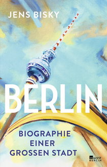 Buchcover von Berlin: Biographie einer großen Stadt von Jens Bisky