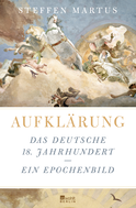 Buchcover von Aufklärung: Das deutsche 18. Jahrhundert – Ein Epochenbild von Steffen Martus