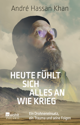 Buchcover von Heute fühlt sich alles an wie Krieg: Ein Drohneneinsatz, ein Trauma und seine Folgen
