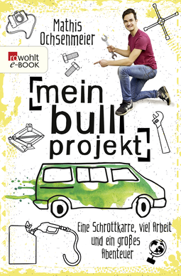 Buchcover von Mein Bulli-Projekt: Eine Schrottkarre, viel Arbeit und ein großes Abenteuer von Mathis Ochsenmeier