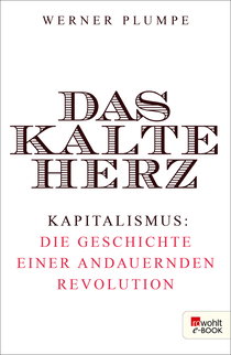 Buchcover von Das kalte Herz: Kapitalismus: die Geschichte einer andauernden Revolution von Werner Plumpe