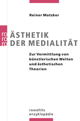 Buchcover von Ästhetik der Medialität: Zur Vermittlung von künstlerischen Welten und ästhetischen Theorien von Reiner Matzker