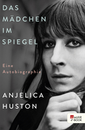 Buchcover von Das Mädchen im Spiegel: Eine Autobiographie von Anjelica Huston