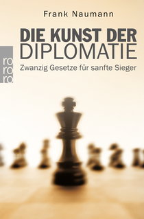 Buchcover von Die Kunst der Diplomatie: Zwanzig Gesetze für sanfte Sieger von Frank Naumann