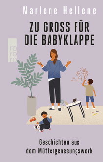 Buchcover von Zu groß für die Babyklappe: Geschichten aus dem Müttergenesungswerk von Marlene Hellene