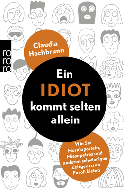 Buchcover von Ein Idiot kommt selten allein: Wie Sie Moralaposteln, Miesepetras und anderen schwierigen Zeitgenossen Paroli bieten von Claudia Hochbrunn