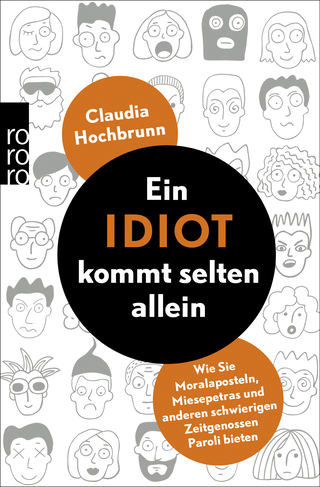 Buchcover von Ein Idiot kommt selten allein: Wie Sie Moralaposteln, Miesepetras und anderen schwierigen Zeitgenossen Paroli bieten