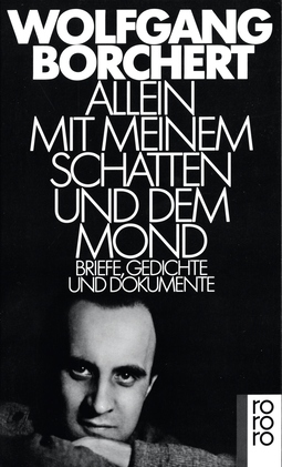 Buchcover von Allein mit meinem Schatten und dem Mond: Briefe, Gedichte und Dokumente von Wolfgang Borchert