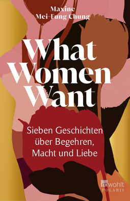 Buchcover von What Women Want: Sieben Geschichten über Begehren, Macht und Liebe von Maxine Mei-Fung Chung