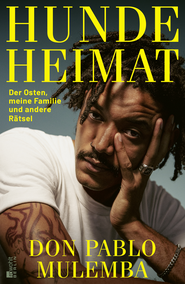 Buchcover von Hundeheimat: Der Osten, meine Familie und andere Rätsel von Don Pablo Mulemba