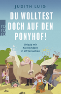 Buchcover von Du wolltest doch auf den Ponyhof!: Urlaub mit Kleinkindern in elf Versuchen von Judith Luig
