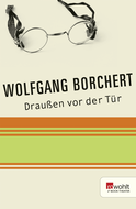 Buchcover von Draußen vor der Tür: Ein Stück, das kein Theater spielen und kein Publikum sehen will von Wolfgang Borchert