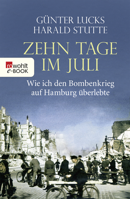 Buchcover von Zehn Tage im Juli: Wie ich den Bombenkrieg auf Hamburg überlebte von Günter Lucks, Harald Stutte