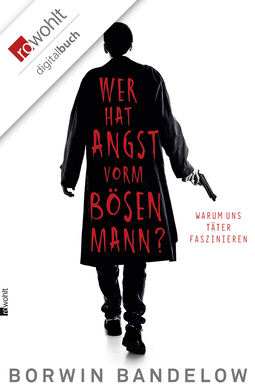 Buchcover von Wer hat Angst vorm bösen Mann?: Warum uns Täter faszinieren von Borwin Bandelow