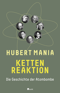 Buchcover von Kettenreaktion: Die Geschichte der Atombombe von Hubert Mania