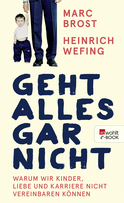 Buchcover von Geht alles gar nicht: Warum wir Kinder, Liebe und Karriere nicht vereinbaren können von Marc Brost, Heinrich Wefing