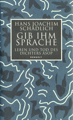 Buchcover von Gib ihm Sprache: Leben und Tod des Dichters Äsop von Hans Joachim Schädlich