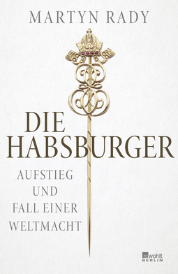 Buchcover von Die Habsburger: Aufstieg und Fall einer Weltmacht von Martyn Rady