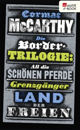 Buchcover von Die Border-Trilogie: All die schönen Pferde. Grenzgänger. Land der Freien. Drei Romane von Cormac McCarthy