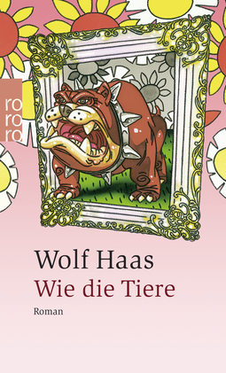 Buchcover von Wie die Tiere von Wolf Haas
