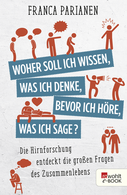 Buchcover von Woher soll ich wissen, was ich denke, bevor ich höre, was ich sage?: Die Hirnforschung entdeckt die großen Fragen des Zusammenlebens von Franca Parianen