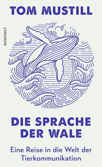 Buchcover von Die Sprache der Wale: Eine Reise in die Welt der Tierkommunikation von Tom Mustill