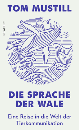 Buchcover von Die Sprache der Wale: Eine Reise in die Welt der Tierkommunikation von Tom Mustill