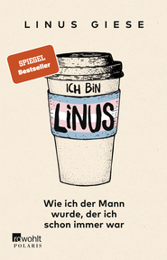 Buchcover von Ich bin Linus: Wie ich der Mann wurde, der ich schon immer war von Linus Giese