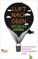 Buchcover von Luft nach oben: Philosophische Strategien für ein besseres Leben von Nicolas Dierks