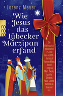 Buchcover von Wie Jesus das Lübecker Marzipan erfand : Die Weihnachtsgeschichte 24-mal neu erzählt - frei nach Thomas Mann, Astrid Lindgren, Mark Twain, Agatha Christie, Paulo Coelho, Simone de Beauvoir u.a. von Lorenz Meyer