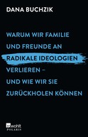 Buchcover von Warum wir Familie und Freunde an radikale Ideologien verlieren – und wie wir sie zurückholen können von Dana Buchzik