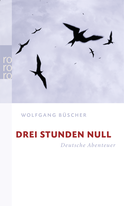 Buchcover von Drei Stunden Null: Deutsche Abenteuer von Wolfgang Büscher