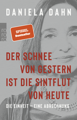 Buchcover von Der Schnee von gestern ist die Sintflut von heute: Die Einheit – eine Abrechnung von Daniela Dahn
