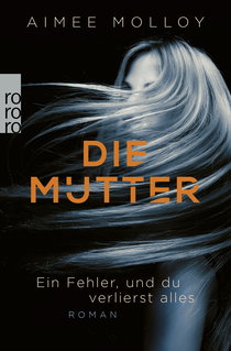 Buchcover von Die Mutter: Ein Fehler, und du verlierst alles von Aimee Molloy