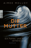 Buchcover von Die Mutter: Ein Fehler, und du verlierst alles von Aimee Molloy