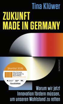Buchcover von Zukunft made in Germany: Warum wir jetzt Innovation fördern müssen, um unseren Wohlstand zu retten von Tina Klüwer