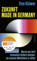 Buchcover von Zukunft made in Germany: Warum wir jetzt Innovation fördern müssen, um unseren Wohlstand zu retten von Tina Klüwer