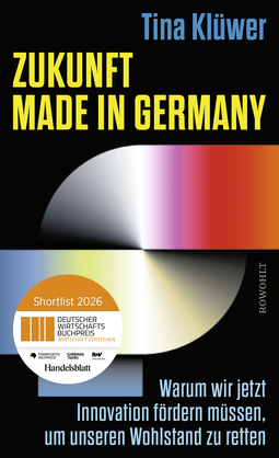Buchcover von Zukunft made in Germany: Warum wir jetzt Innovation fördern müssen, um unseren Wohlstand zu retten von Tina Klüwer