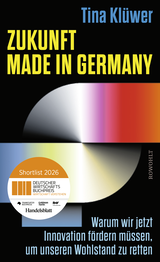 Buchcover von Zukunft made in Germany: Warum wir jetzt Innovation fördern müssen, um unseren Wohlstand zu retten von Tina Klüwer