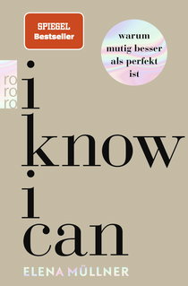 Buchcover von I Know I Can: Warum mutig besser als perfekt ist von Dr. med. Elena Müllner