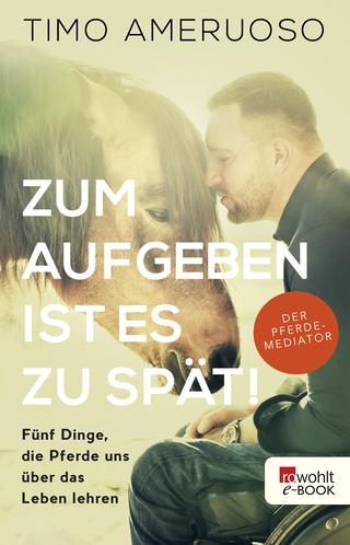 Buchcover von Zum Aufgeben ist es zu spät!: Fünf Dinge, die Pferde uns über das Leben lehren
