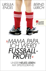 Buchcover von Mama, Papa, ich werd' Fußballprofi!: Unser neues Leben am Spielfeldrand von Bernd Ulrich