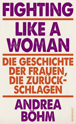 Buchcover von Fighting Like a Woman: Die Geschichte der Frauen, die zurückschlagen von Andrea Böhm