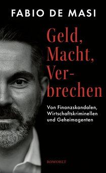Buchcover von Geld, Macht, Verbrechen: Von Finanzskandalen, Wirtschaftskriminellen und Geheimagenten von Fabio De Masi